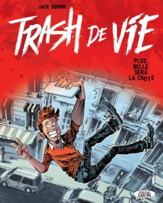 Trash de vie. Plus belle sera la chute - Domon Jack ; Cazarre Julien