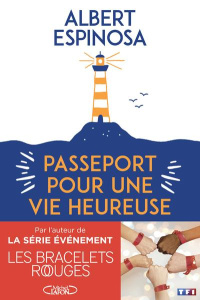 Passeport pour une vie heureuse - Espinosa Albert ; Confuron Anne