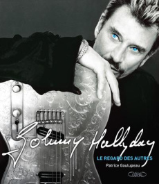 Johnny Hallyday. Le regard des autres - Gaulupeau Patrice