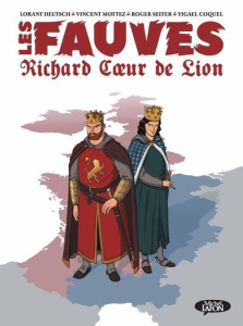 Les fauves Tome 1 : Richard coeur de Lion - Deutsch Lorànt ; Mottez Vincent ; Seiter Roger ; C