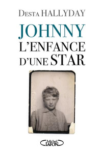 Johnny, l'enfance d'une star - Hallyday Desta