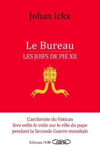 Le Bureau. Les Juifs de Pie XII - Ickx Johan ; Haas Dominique ; Bouchain Denis
