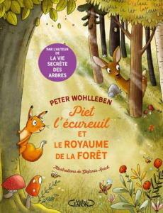 Piet l'écureil et le royaume de la forêt - Wohlleben Peter ; Reich Stefanie ; Trivier-Georg M