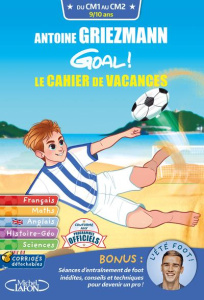 Antoine Griezmann Goal ! Le cahier de vacances CM1-CM2 - Dieuleveult Olivia de ; Leibovici Marion ; Degoul