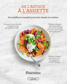 De l'astuce à l'assiette. Les meilleurs conseils pour tout réussir en cuisine - DELACROIX JULIETTE ; Boyer Blandine ; Ploton Olivi