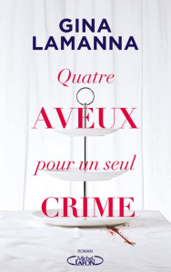 Quatre aveux pour un seul crime - Lamanna Gina ; Betsch Eric
