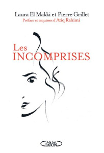 Les incomprises - Grillet Pierre ; El Makki Laura ; Rahimi Atiq ; Po
