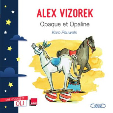 Opaque et Opaline - Vizorek Alex ; Pauwels Karo