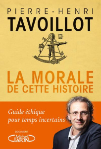 La morale de cette histoire. Guide éthique pour temps incertains - Tavoillot Pierre-Henri