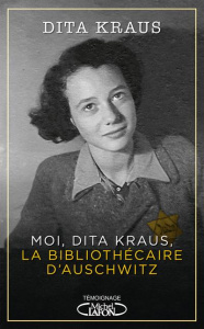 Moi, Dita Kraus, la bibliothécaire d'Auschwitz - Kraus Dita ; Betsch Eric