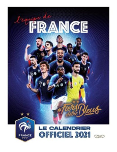 #Fiers d'être bleus. Le calendrier officiel de l'Equipe de France, Edition 2021 - FFF (FEDERATION FRAN
