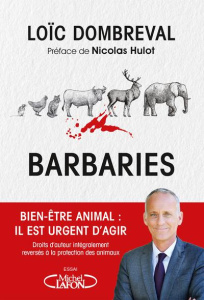 Barbaries. Bien-être animal : il est temps d'agir - Dombreval Loïc ; Hulot Nicolas ; Lafon Maud