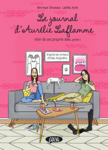 Le Journal d'Aurélie Laflamme Tome 7 : Voler de ses propres ailes. Partie 2 - Desjardins India ; Grisseaux Véronique ; Aynié Laë