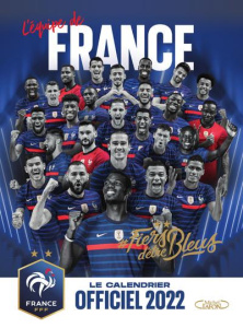 Le calendrier officiel de l'équipe de France. Edition 2022 - FFF (FEDERATION FRAN