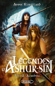 Légendes d'Ashur-Sîn Tome 2 : Azakhou - Robillard Anne