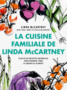 La cuisine familiale de Linda McCartney. Plus de 90 recettes naturelles pour nourrir l'âme et sauver - McCartney Linda ; McCartney Paul ; McCartney Mary