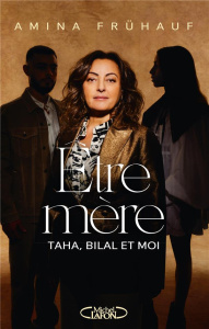 Etre mère. Taha, Bilal et moi - Frühauf Amina ; Duchatelet Christophe