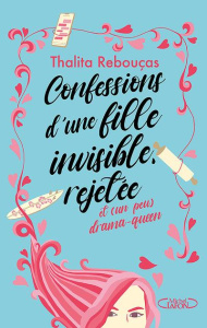 Confessions d'une fille invisible, rejetée et (un peu) drama-queen - Rebouças Thalita ; Borges Izabella
