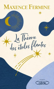La théorie des étoiles filantes - Fermine Maxence