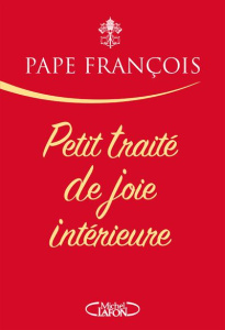 Petit traité de joie intérieure - PAPE FRANCOIS