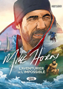 Mike Horn, l'aventurier de l'impossible - Campoy Fred ; Favrelle Christian