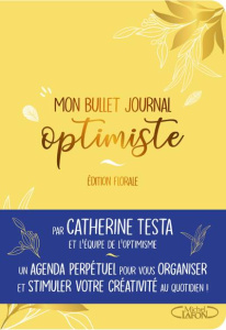 Mon bullet journal optimiste. Edition florale - Testa Catherine ; Mazur Eva ; Rabelle Alexia