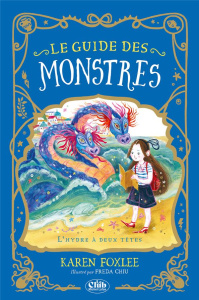 Le guide des monstres Tome 2 : L'Hydre à Deux Têtes - Foxlee Karen ; Chiu Freda ; Denay Guillaume
