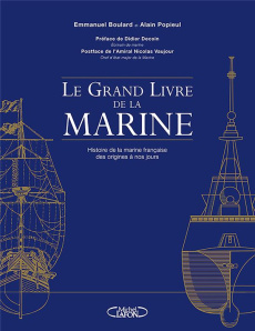 Le grand livre de la marine. Histoire de la Marine française des origines à nos jours - Boulard Emmanuel ; Popieul Alain ; Payraudeau Stép