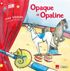 Opaque et Opaline - Vizorek Alex ; Pauwels Karo