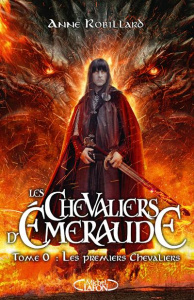 Les Chevaliers d'Emeraude Tome 0 : Les premiers chevaliers - Robillard Anne