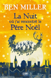 La nuit où j'ai rencontré le père Noël - Miller Ben ; Causse Manu ; Jaglenka Terrazzini Dan