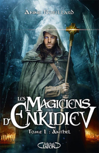 Les magiciens d'Enkidiev Tome 1 : Anthel - Robillard Anne