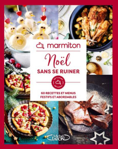 Noël sans se ruiner. 60 recettes et menus festifs et abordables - MARMITON