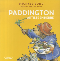 Paddington Tome : Paddington artiste en herbe - Bond Michael ; Alley R. W. ; Betsch Eric
