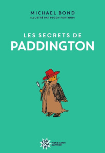 Paddington : Les secrets de Paddington - Bond Michael ; Fortnum Peggy ; Chatain Jean-Noël