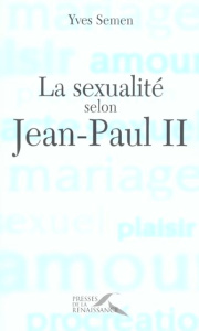 La sexualité selon Jean-Paul II - Semen Yves