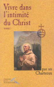 Vivre dans l'intimité du Christ. Tome 1 - CHARTREUX UN