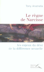 Le règne de Narcisse. Les enjeux du déni de la différence sexuelle - Anatrella Tony
