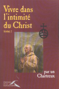 Vivre dans l'intimité du Christ. Tome 2 - CHARTREUX UN