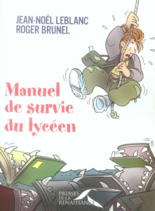 Manuel de survie du lycéen - Leblanc Jean-Noël ; Brunel Roger