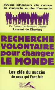 Recherche volontaire pour changer le monde. Les clés du succès de ceux qui l'ont fait - Cherisey Laurent de