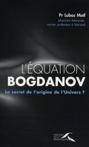 L'équation Bogdanov. Le secret de l'origine de l'Univers ? - Motl Lubos ; Matos Clovis de ; Quémener Sonia ; Le