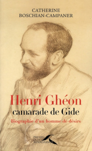 Henri Ghéon, camarade de Gide. Biograpie d'un homme de désirs - Boschian Catherine