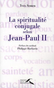 La spiritualité conjugale selon Jean-Paul II - Semen Yves ; Barbarin Philippe
