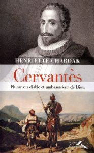 Cervantès. Plume du diable et ambassadeur de Dieu - Chardak Henriette