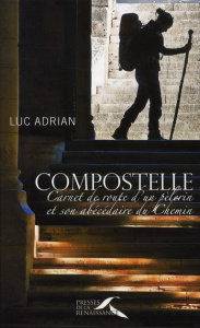 Compostelle. Carnet de route d'un pèlerin et son abécédaire de Chemin, Edition revue et augmentée - Adrian Luc
