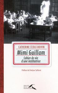 Mimi Guillam. Cahier de vie d'une institutrice - Ecole-Boivin Catherine ; Sullerot Evelyne