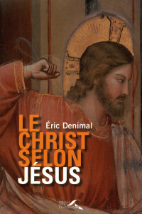 Le Christ selon Jésus - Denimal Eric