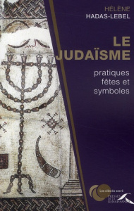 Le Judaïsme : pratiques, fêtes et symboles - Hadas-Lebel Hélène