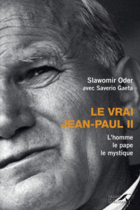 Le vrai Jean-Paul II. L'homme, le pape, le mystique - Slawomir Oder ; Gerace Nunzia